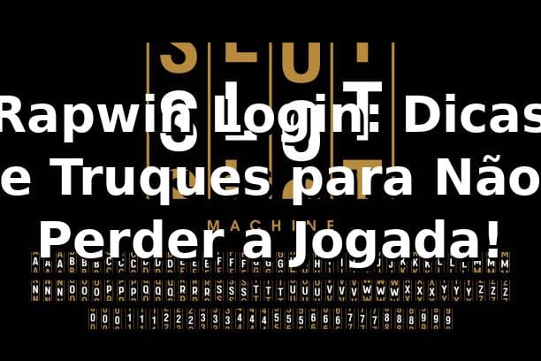 Rapwin Login: Dicas e Truques para Não Perder a Jogada! 🎲